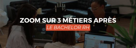 ZOOM SUR 3 MÉTIERS APRÈS LE BACHELOR RH