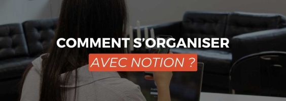 S’organiser avec Notion quand on est étudiant : Nos conseils