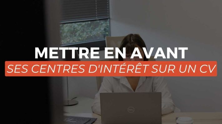 Mettre en avant ses centres d'intérêt sur un CV