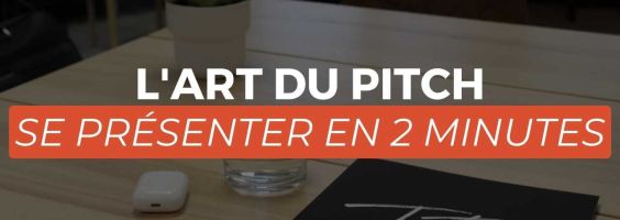 L'art du pitch : se présenter en 2 minutes