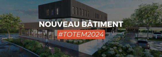 Un nouveau bâtiment pour TOTEM ! #TOTEM2024
