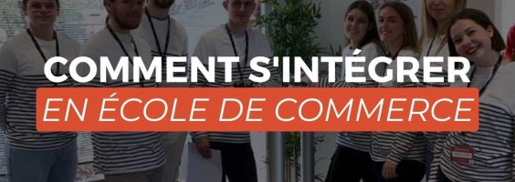 Comment s'intégrer en école de commerce ?