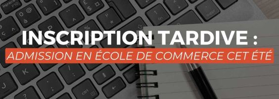 Inscription tardive : Admission en École de Commerce cet été