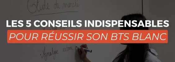 Les 5 conseils indispensables pour réussir son BTS BLANC