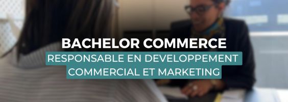BACHELOR COMMERCE : RESPONSABLE EN DEVELOPPEMENT COMMERCIAL ET MARKETING