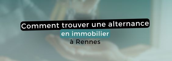 Comment trouver une alternance en Immobilier à Rennes ?