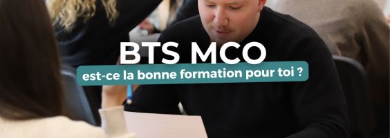 Comment savoir si le BTS MCO est fait pour toi ?